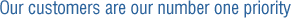 Our customers are our number one priority